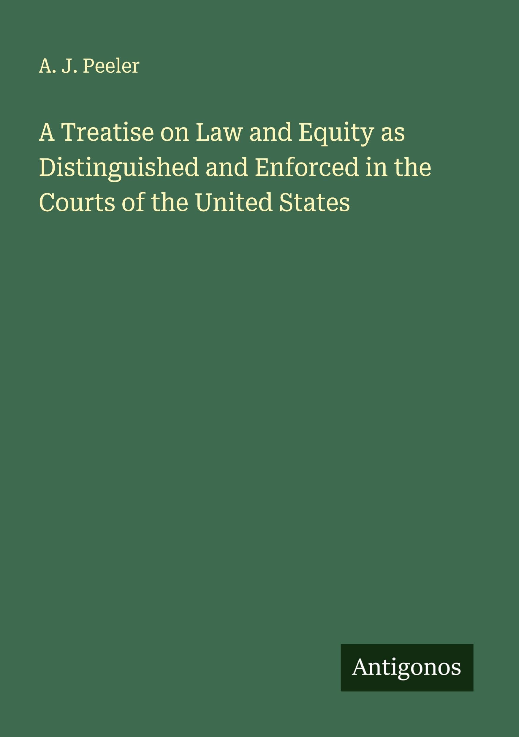 A Treatise on Law and Equity as Distinguished and Enforced in the Courts of the United States