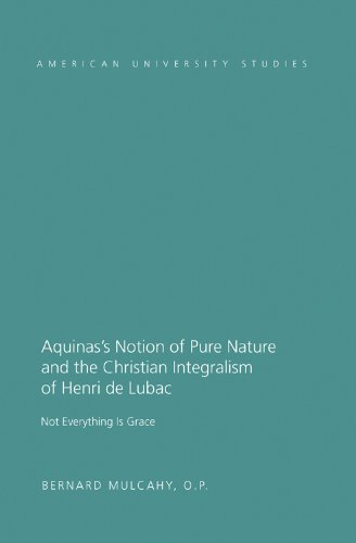 Aquinas's Notion of Pure Nature and the Christian Integralism of Henri de Lubac: Not Everything is Grace (American University Studies)