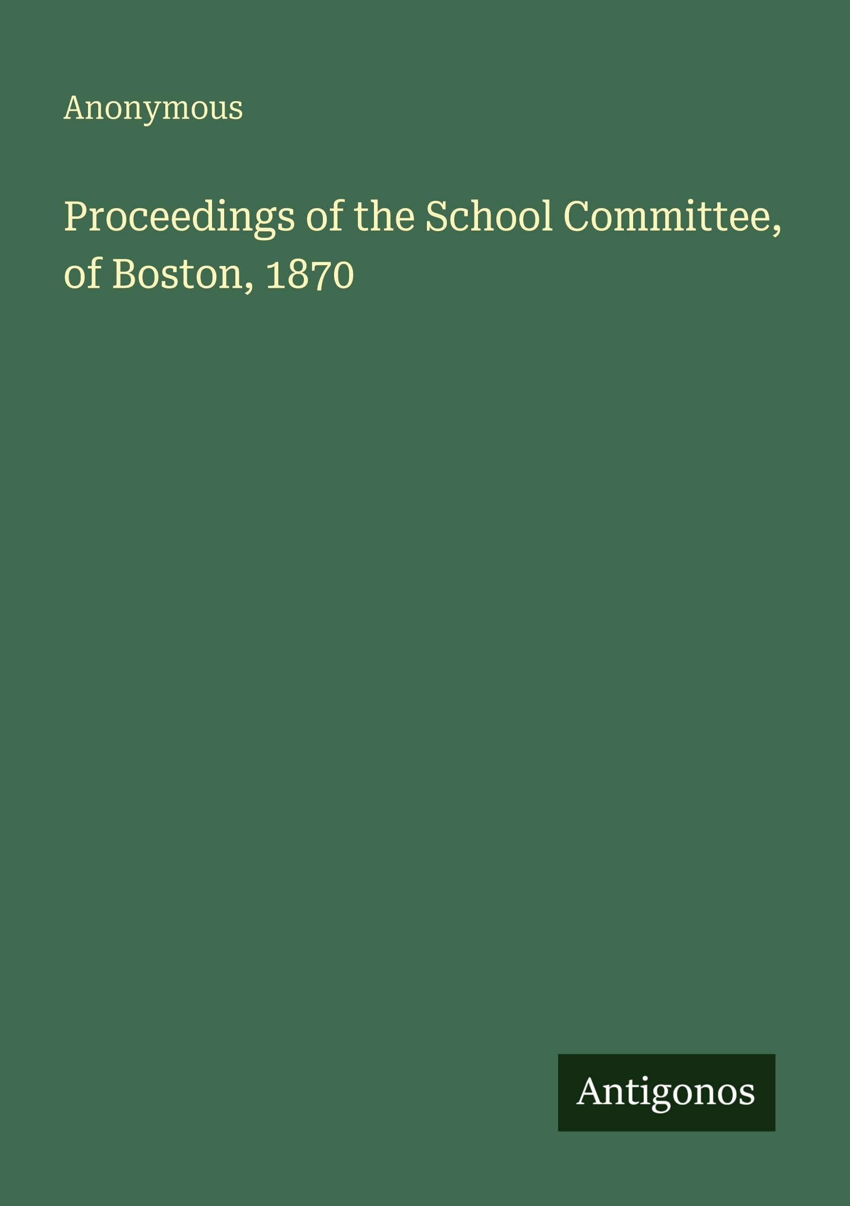 Proceedings of the School Committee, of Boston, 1870