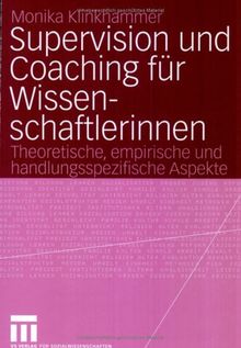 Supervision und Coaching für Wissenschaftlerinnen: Theoretische, empirische und handlungspraktische Aspekte