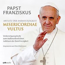 Antlitz der Barmherzigkeit - Misericordiae vultus: Verkündigungsbulle zum Außerordentlichen Jubiläum der Barmherzigkeit