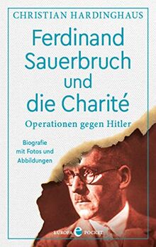 Ferdinand Sauerbruch und die Charité: Operationen gegen Hitler