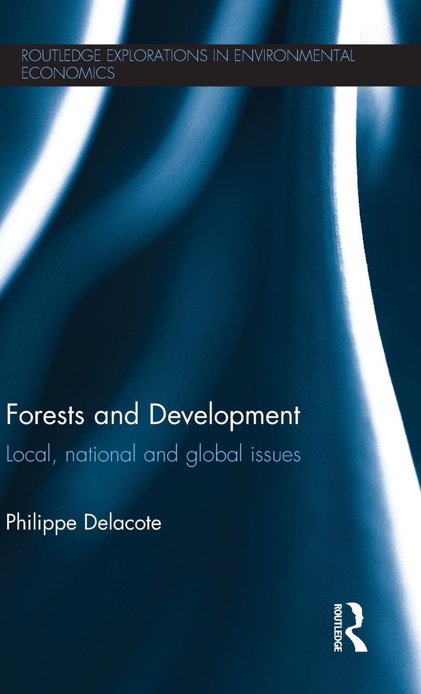 Forests and Development: Local, National and Global Issues (Routledge Explorations in Environmenal Economics, 37, Band 37)