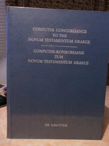 Computer-Konkordanz zum Novum Testamentum Graecem / Computer-Concordance to the Novum Testamentum Graece: von Nestle-Aland, 26. Auflage, und zum Greek ... and to the Greek New Testament, 3rd edition