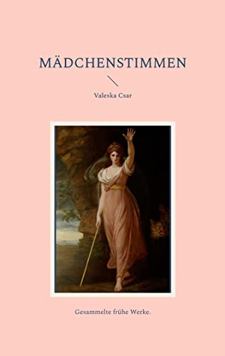 Mädchenstimmen: Gesammelte frühe Werke.