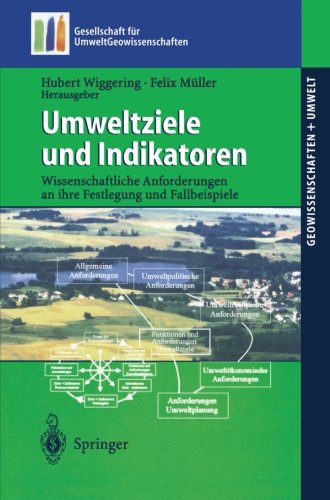 Umweltziele und Indikatoren: Wissenschaftliche Anforderungen An Ihre Festlegung Und Fallbeispiele (Geowissenschaften und Umwelt)