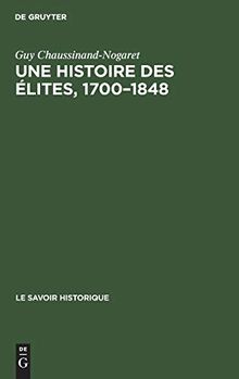 Une histoire des élites, 1700–1848: Recueil de textes (Le Savoir Historique, 6, Band 6)