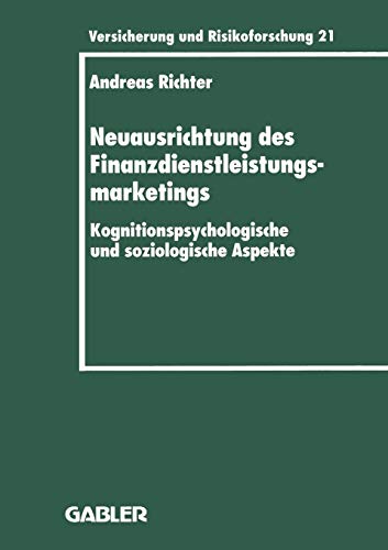 Neuausrichtung des Finanzdienstleistungsmarketings: Kognitionspsychologische und soziologische Aspekte (Versicherung und Risikoforschung, 206, Band 206)