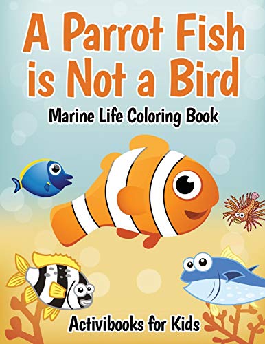A Parrot Fish is Not a Bird: Marine Life Coloring Book