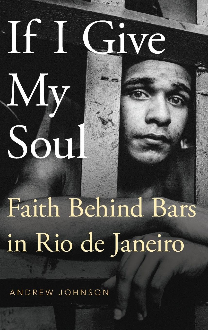 If I Give My Soul: Faith Behind Bars in Rio De Janeiro (Global Pentecost Charismat Christianity)