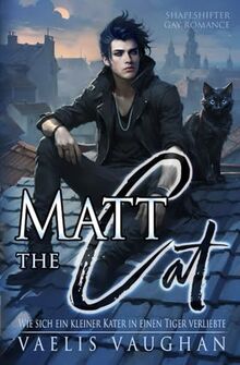 Matt the Cat - Wie sich ein kleiner Kater in einen Tiger verliebte: Gay Romance / Shapeshifter