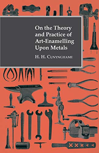 On the Theory and Practice of Art-Enamelling Upon Metals