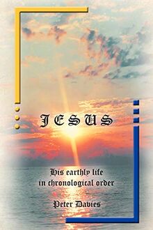 Jesus: His Earthly Life in Chronological Order