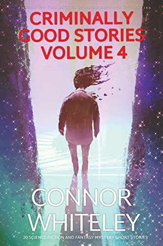 Criminally Good Stories Volume 4: 20 Science Fiction And Fantasy Mystery Short Stories (Criminally Good Mystery Stories, Band 4)