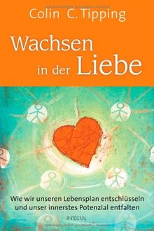 Wachsen in der Liebe: Wie wir unseren Lebensplan entschlüsseln und unser innerstes Potenzial entfalten