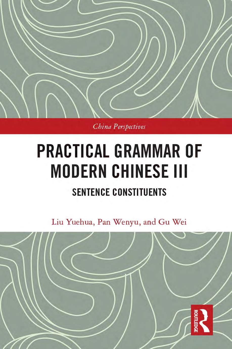Practical Grammar of Modern Chinese III: Sentence Constituents (China Perspectives, 3)