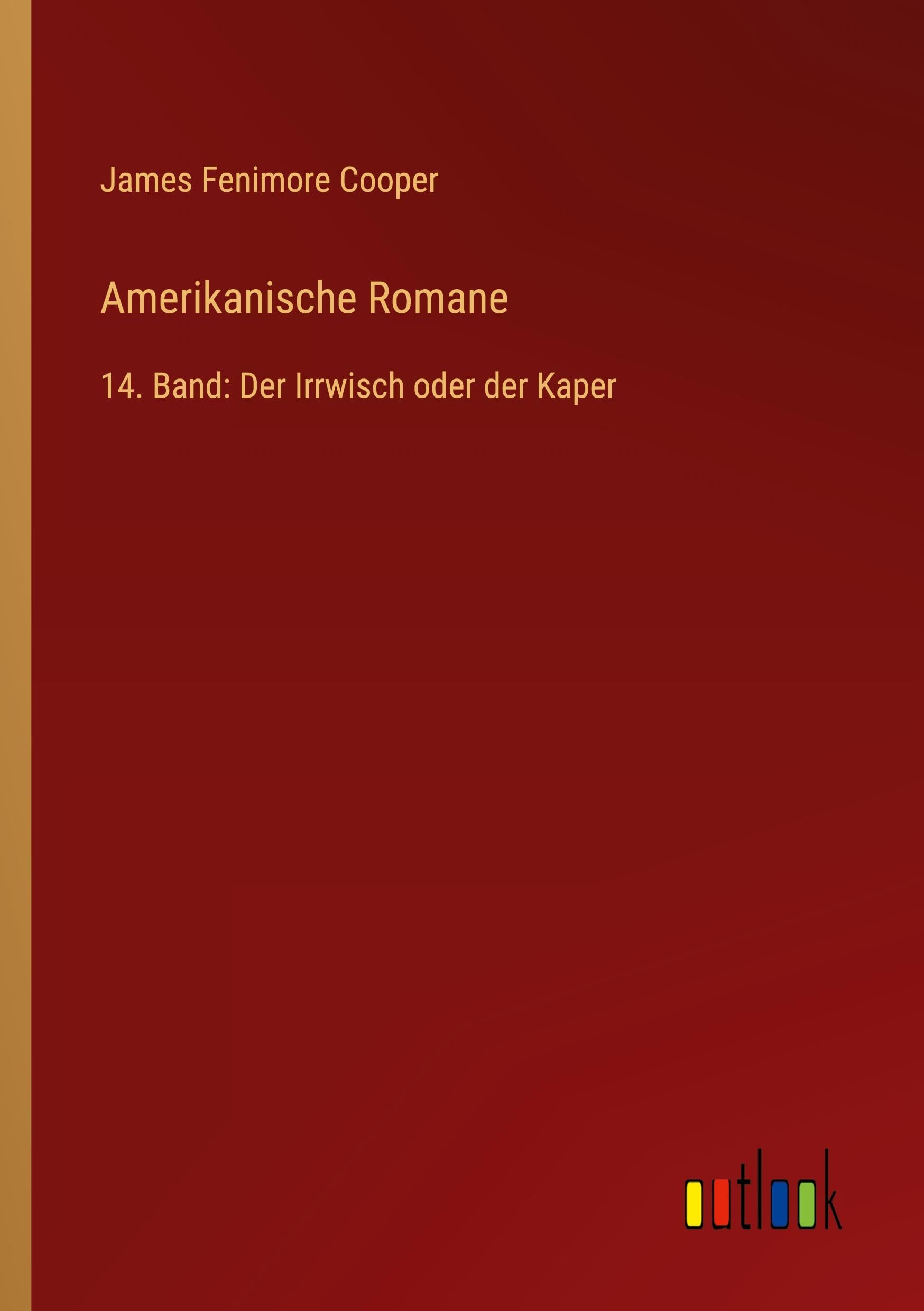 Amerikanische Romane: 14. Band: Der Irrwisch oder der Kaper