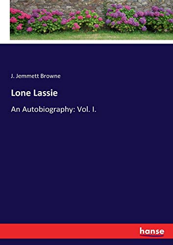 Lone Lassie: An Autobiography: Vol. I.