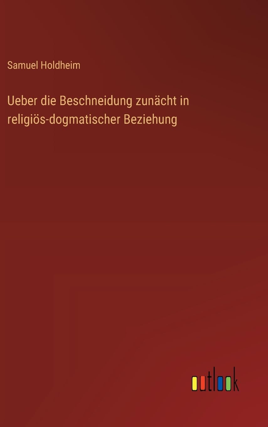 Ueber die Beschneidung zunächt in religiös-dogmatischer Beziehung