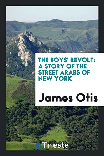 The Boys' Revolt: A Story of the Street Arabs of New York