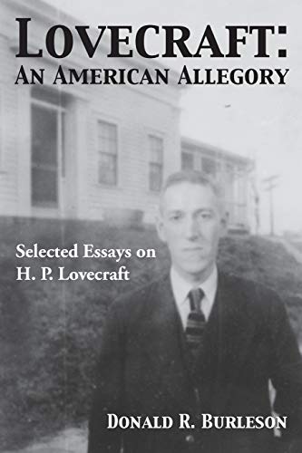 Donald Burleson Lovecraft, An American Allegory (Selected Essays On H. P. Lovecraft)