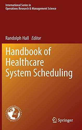 Handbook of Healthcare System Scheduling (International Series in Operations Research & Management Science, 168, Band 168)