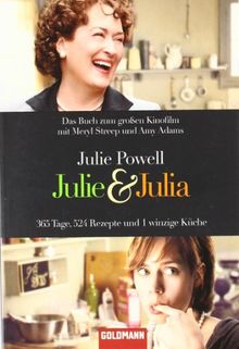 Julie & Julia: 365 Tage, 524 Rezepte und 1 winzige Küche