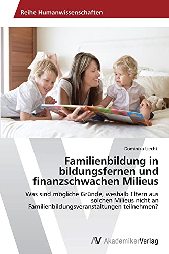 Familienbildung in bildungsfernen und finanzschwachen Milieus: Was sind mögliche Gründe, weshalb Eltern aus solchen Milieus nicht an Familienbildungsveranstaltungen teilnehmen?