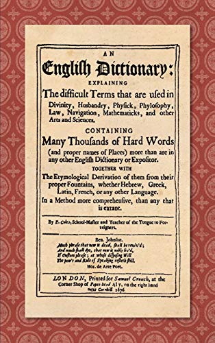 An English Dictionary (1676): Explaining the Difficult Terms That are Used in Divinity, Husbandry, Physick, Phylosophy, Law, Navigation, Mathematicks, ... Words (and Proper Names of Places) More T