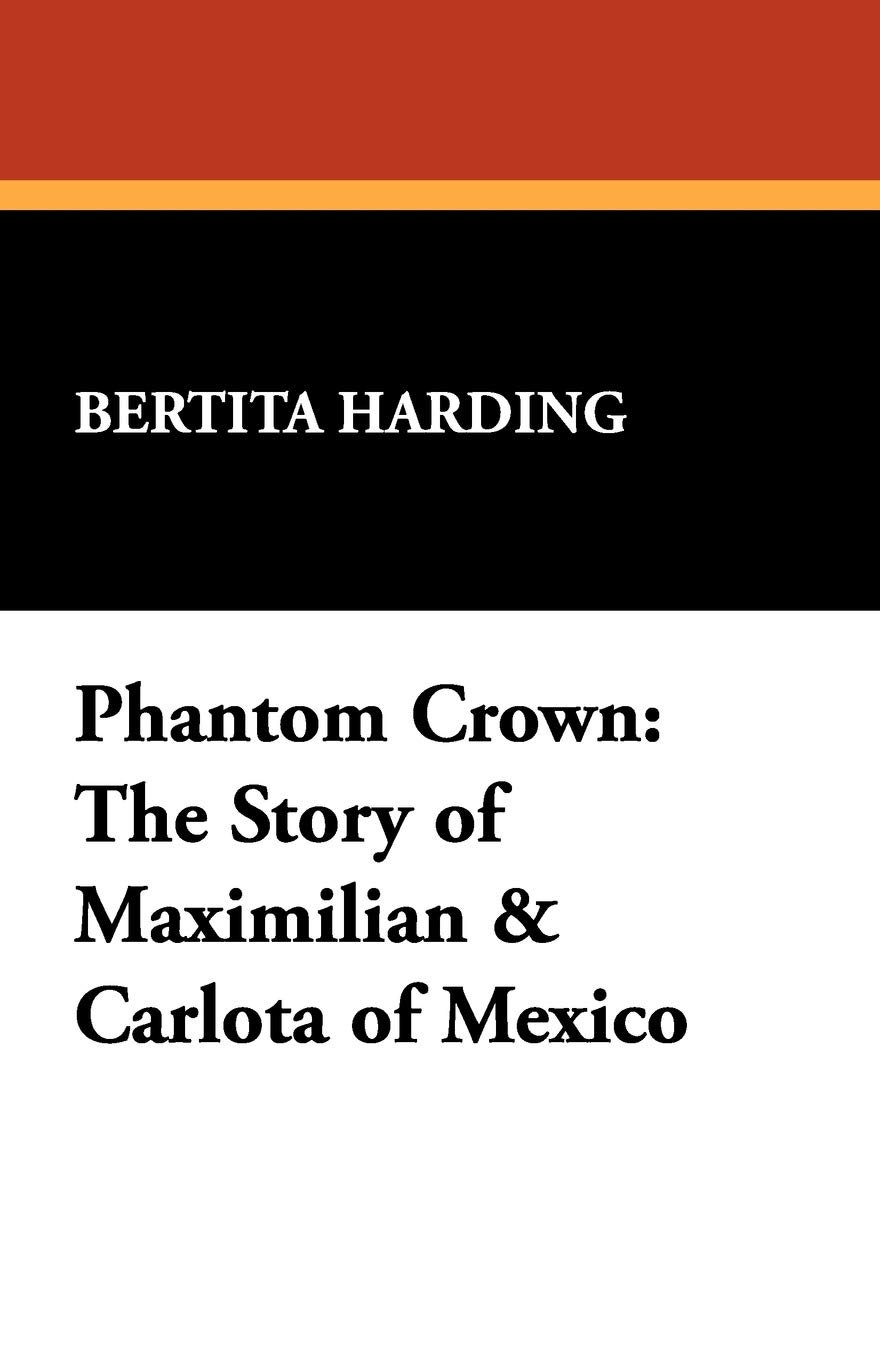 Phantom Crown: The Story of Maximilian & Carlota of Mexico