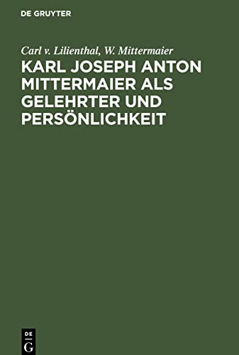 Karl Joseph Anton Mittermaier als Gelehrter und Persönlichkeit: Zwei Vorträge