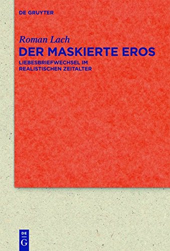 Der maskierte Eros: Liebesbriefwechsel im realistischen Zeitalter (Quellen und Forschungen zur Literatur- und Kulturgeschichte)