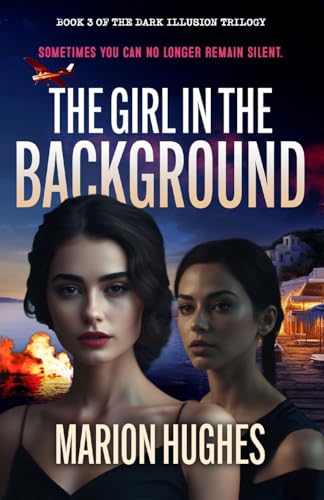 The Girl in the Background: Sometimes you can no longer remain silent (Dark Illusion Trilogy, Band 3)