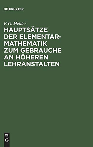 Hauptsätze der Elementar-Mathematik zum Gebrauche an höheren Lehranstalten: Mit einem Vorworte von Dr. Schellbach