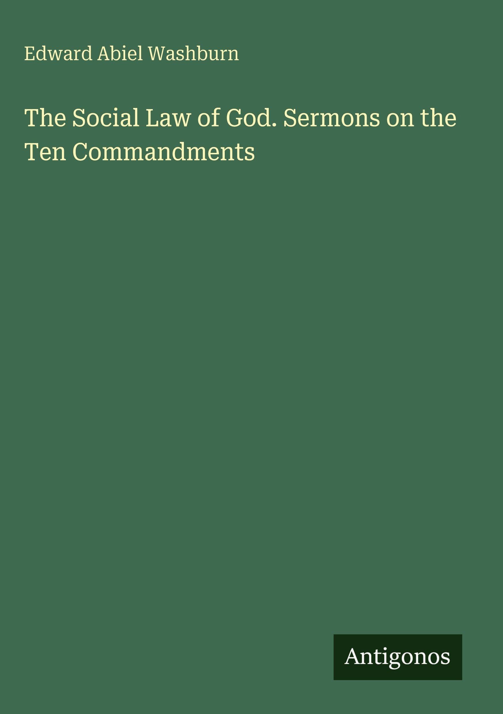 The Social Law of God. Sermons on the Ten Commandments