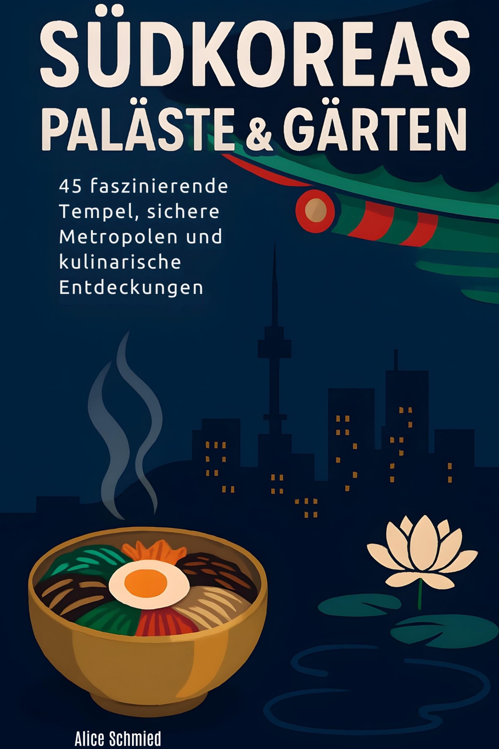 Südkoreas Paläste & Gärten: 45 faszinierende Tempel, sichere Metropolen und kulinarische Entdeckungen