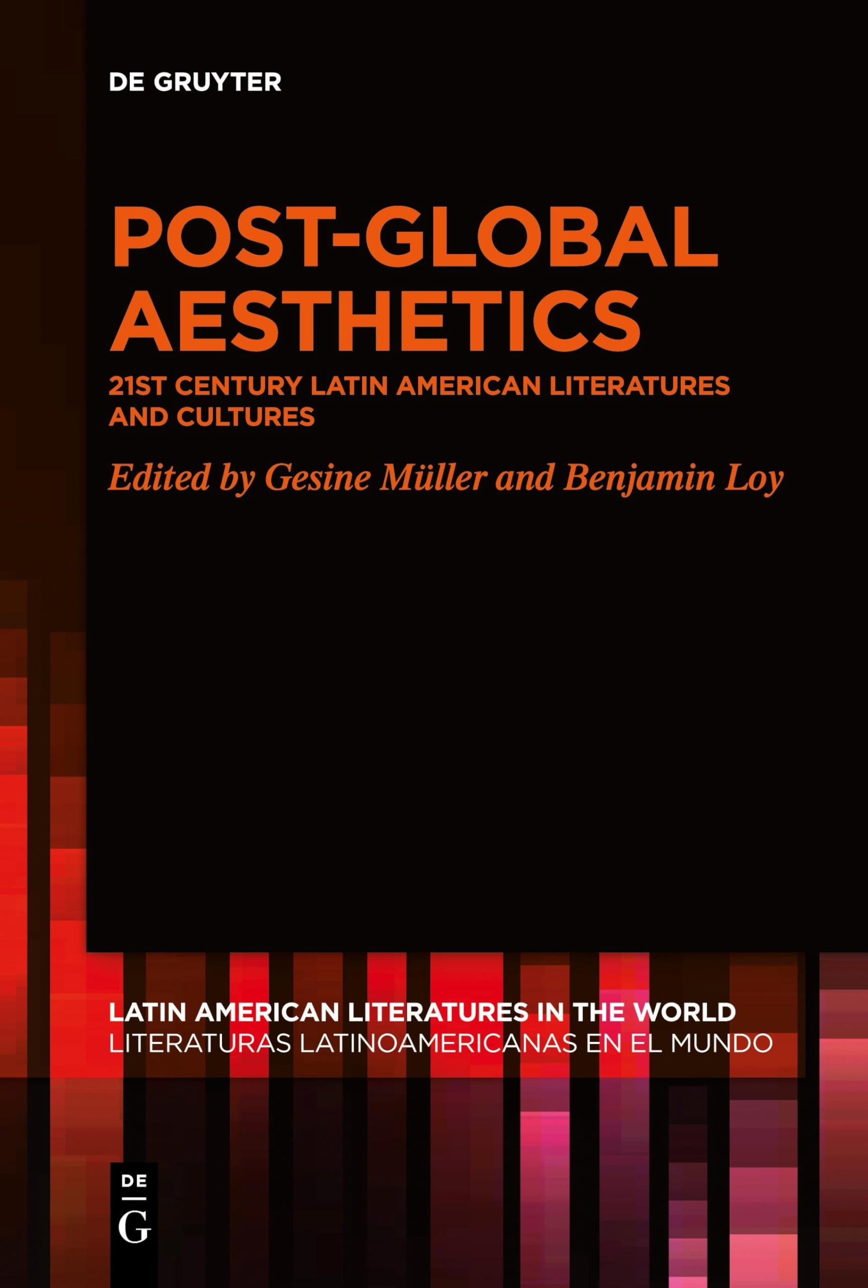 Post-Global Aesthetics: 21st Century Latin American Literatures and Cultures (Latin American Literatures in the World / Literaturas Latinoamericanas en el Mundo, 14)