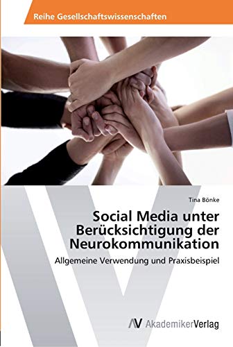 Social Media unter Berücksichtigung der Neurokommunikation: Allgemeine Verwendung und Praxisbeispiel