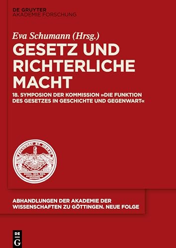 Gesetz und richterliche Macht: 18. Symposion der Kommission Die Funktion des Gesetzes in Geschichte und Gegenwart (Abhandlungen der Akademie der Wissenschaften zu Göttingen. Neue Folge, 48, Band 48)