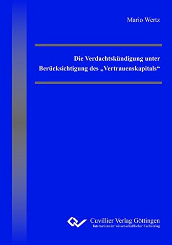 Die Verdachtskündigung unter Berücksichtigung des Vertrauenskapitals