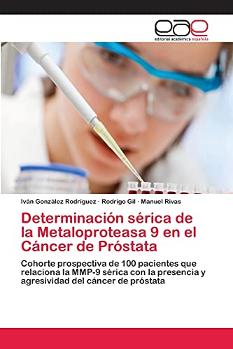 Determinación sérica de la Metaloproteasa 9 en el Cáncer de Próstata: Cohorte prospectiva de 100 pacientes que relaciona la MMP-9 sérica con la presencia y agresividad del cáncer de próstata