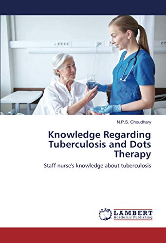 Knowledge Regarding Tuberculosis and Dots Therapy: Staff nurse's knowledge about tuberculosis