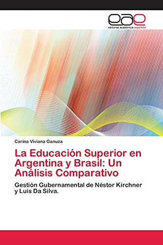 La Educación Superior en Argentina y Brasil: Un Análisis Comparativo: Gestión Gubernamental de Néstor Kirchner y Luis Da Silva.