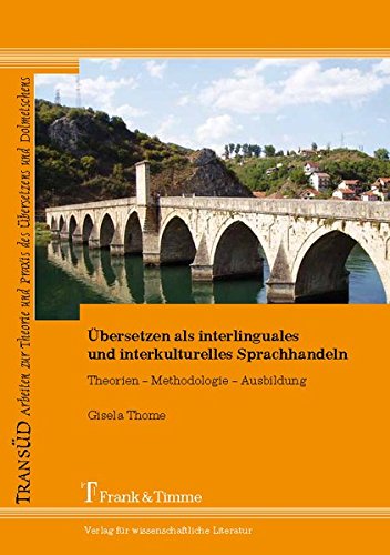 Übersetzen als interlinguales und interkulturelles Sprachhandeln: Theorien - Methodologie - Ausbildung (TRANSÜD. Arbeiten zur Theorie und Praxis des Übersetzens und Dolmetschens)