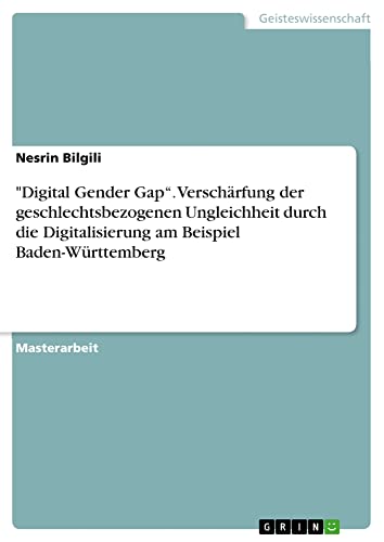 Digital Gender Gap¿. Verschärfung der geschlechtsbezogenen Ungleichheit durch die Digitalisierung am Beispiel Baden-Württemberg