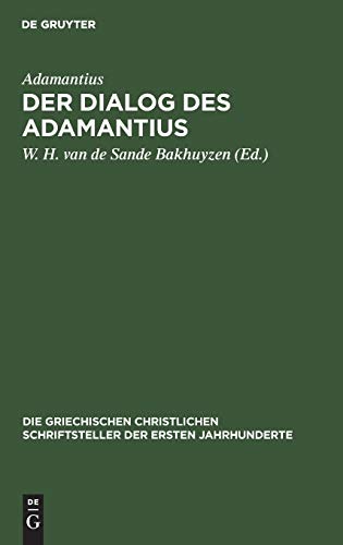 Der Dialog des Adamantius: Peri tēs eis theon orthēs pisteōs (Die griechischen christlichen Schriftsteller der ersten Jahrhunderte, 4, Band 4)