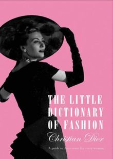 The Little Dictionary of Fashion. A Guide to Dress Sense for Every Woman