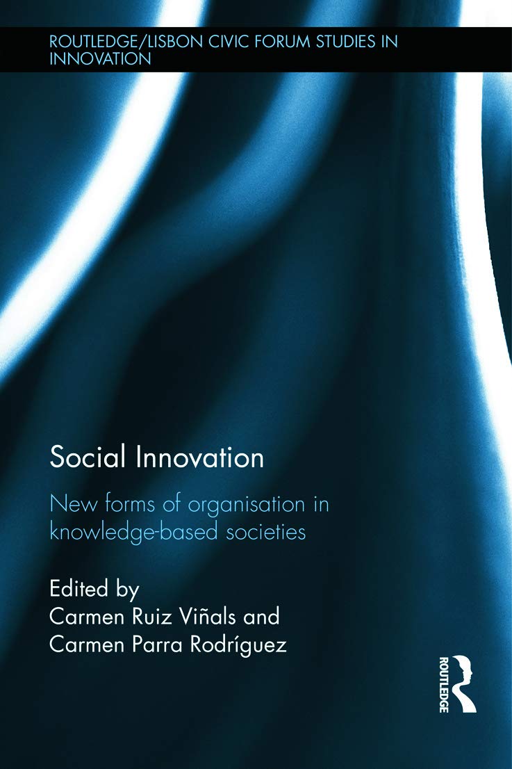 Social Innovation: New Forms of Organisation in Knowledge-Based Societies (Routledge/Lisbon Civic Forum Studies in Innovation, Band 1)