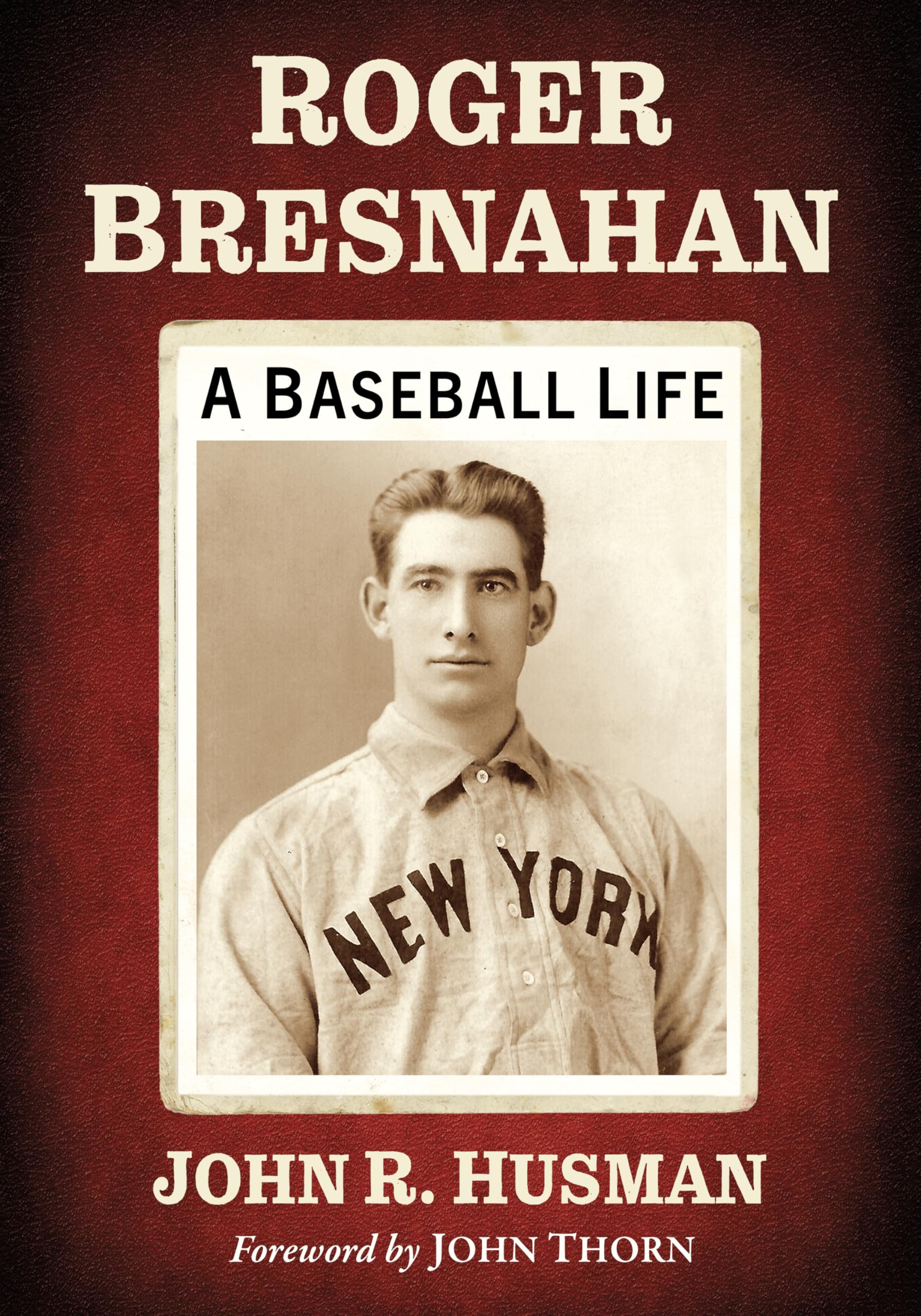 Roger Bresnahan: A Baseball Life