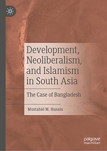 Development, Neoliberalism, and Islamism in South Asia: The Case of Bangladesh